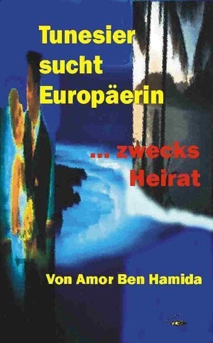 Ben Hamida, Amor. Tunesier sucht Europäerin - zwecks Heirat. Glare Verlag, 2006.