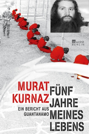 Kurnaz, Murat. Fünf Jahre meines Lebens - Ein Bericht aus Guantanamo. Rowohlt Berlin, 2007.