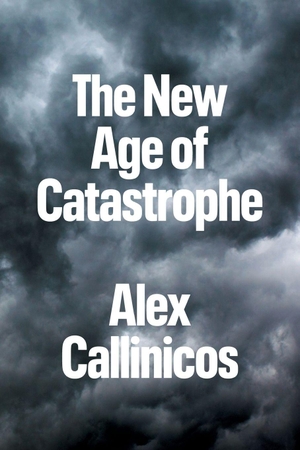 Callinicos, Alex. The New Age of Catastrophe. John Wiley and Sons Ltd, 2023.
