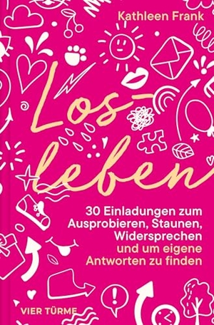 Frank, Kathleen. Losleben - 30 Einladungen zum Ausprobieren, Staunen, Widersprechen - und um eigene Antworten zu finden. Vier Tuerme GmbH, 2025.