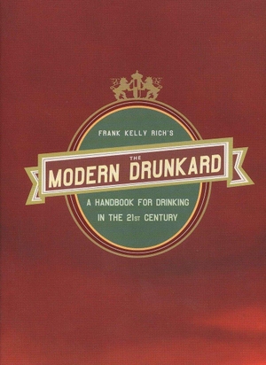 Rich, Frank Kelly. The Modern Drunkard - A Handbook for Drinking in the 21st Century. Penguin Publishing Group, 2005.