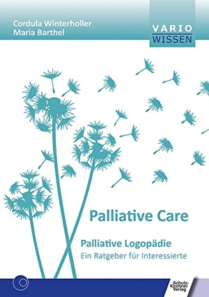 Winterholler, Cordula / Maria Barthel. Palliativ Care - Palliative Logopädie. Ein Ratgeber für Interessierte. Schulz-Kirchner Verlag Gm, 2022.