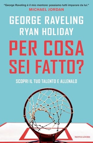 Raveling, George / Ryan Holiday. Per cosa sei fatto? Scopri il tuo talento e allenalo. Mondadori, 2026.