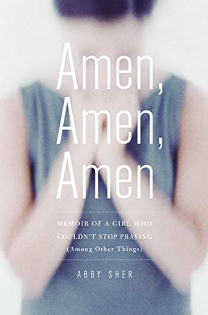 Sher, Abby. Amen, Amen, Amen: Memoir of a Girl Who Couldn't Stop Praying (Among Other Things). Scribner Book Company, 2009.