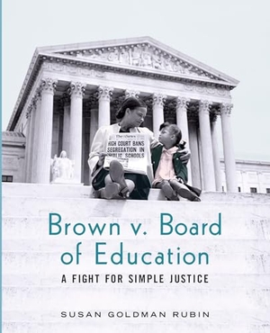 Rubin, Susan Goldman. Brown V. Board of Education: A Fight for Simple Justice. Holiday House, 2018.