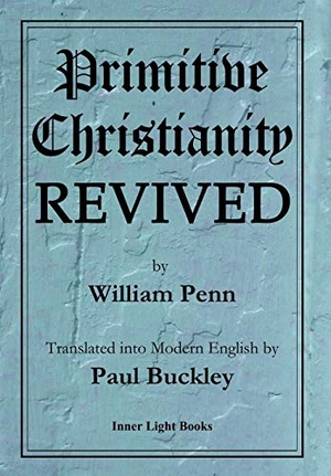 Penn, William. Primitive Christianity Revived. Barclay Press, 2018.