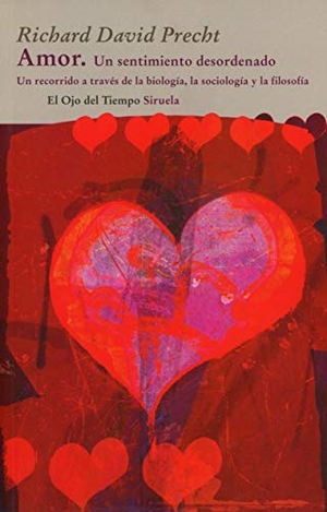Precht, Richard David. Amor : un sentimiento desordenado. Siruela, 2012.