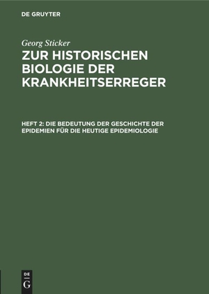 Sticker, Georg. Die Bedeutung der Geschichte der Epidemien für die heutige Epidemiologie. De Gruyter, 1910.