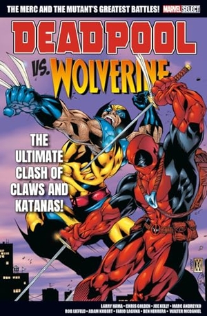 Golden, Chris / Kelly, Joe et al. Marvel Select Deadpool Vs. Wolverine. Panini Publishing Ltd, 2024.