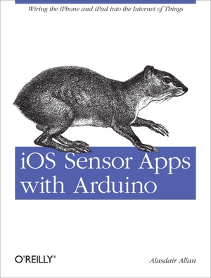 Allan. IOS Sensor Apps with Arduino - Wiring the iPhone and iPad Into the Internet of Things. O'Reilly Media, 2011.