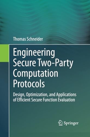 Schneider, Thomas. Engineering Secure Two-Party Computation Protocols - Design, Optimization, and Applications of Efficient Secure Function Evaluation. Springer Berlin Heidelberg, 2012.