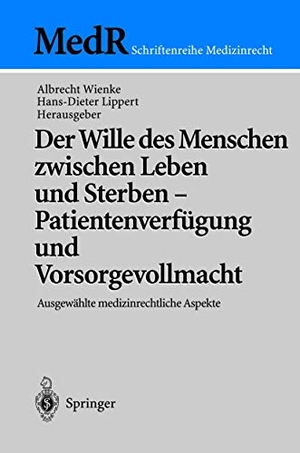 Lippert, Hans-Dieter / Albrecht Wienke (Hrsg.). Der Wille des Menschen zwischen Leben und Sterben ¿ Patientenverfügung und Vorsorgevollmacht - Ausgewählte medizinrechtliche Aspekte. Springer Berlin Heidelberg, 2001.