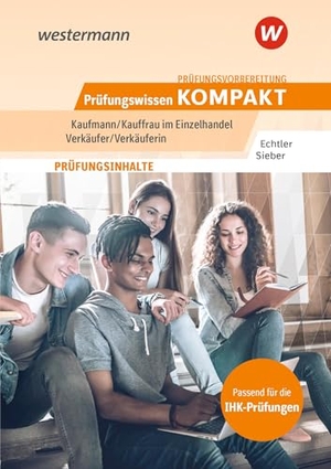 Sieber, Michael / Rafael Echtler. Prüfungsvorbereitung Prüfungswissen KOMPAKT - Kaufmann/Kauffrau im Einzelhandel - Verkäufer/Verkäuferin. Westermann Berufl.Bildung, 2025.