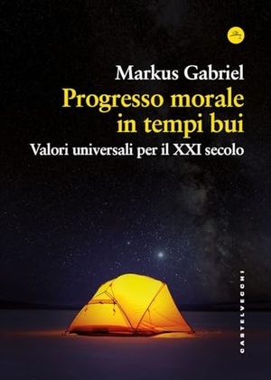 Gabriel, Markus. Progresso morale in tempi bui. Valori universali per il XXI secolo. Castelvecchi, 2025.