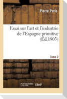 Essai Sur l'Art Et l'Industrie de l'Espagne Primitive Tome 2