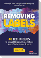 Removing Labels, Grades K-12