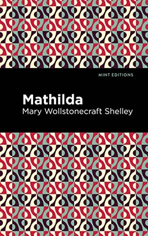 Shelley, Mary. Mathilda. Mint Editions, 2021.
