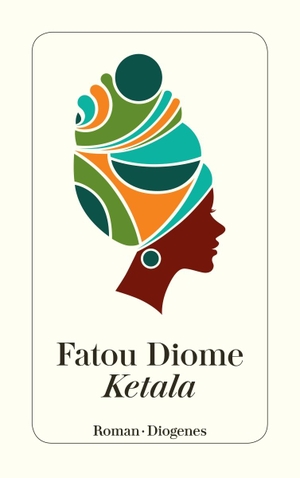 Diome, Fatou. Ketala. Diogenes Verlag AG, 2019.
