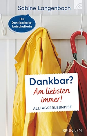 Langenbach, Sabine. Dankbar? Am liebsten immer! - Alltagserlebnisse. Brunnen-Verlag GmbH, 2022.