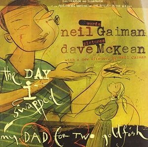 Gaiman, Neil. The Day I Swapped My Dad for Two Goldfish. Harper Collins Publ. USA, 2006.