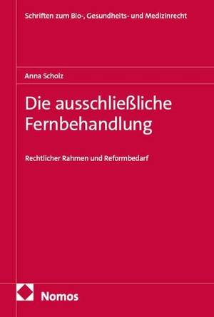 Scholz, Anna. Die ausschließliche Fernbehandlung - Rechtlicher Rahmen und Reformbedarf. Nomos Verlags GmbH, 2026.