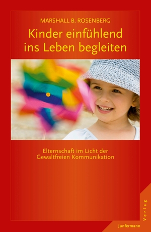 Rosenberg, Marshall B.. Kinder einfühlend ins Leben begleiten - Elternschaft im Licht der GFK. Junfermann Verlag, 2015.