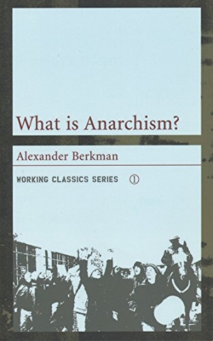 Berkman, Alexander. What Is Anarchism?. AK Press, 2003.