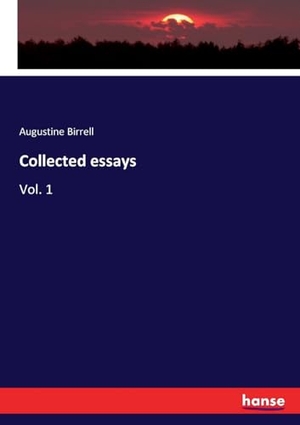 Birrell, Augustine. Collected essays - Vol. 1. hansebooks, 2019.