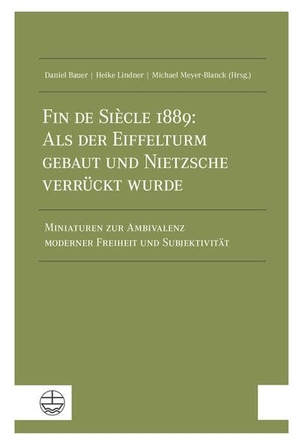 Bauer, Daniel / Heike Lindner et al (Hrsg.). Fin de Siècle 1889: Als der Eiffelturm gebaut und Nietzsche verrückt wurde - Miniaturen zur Ambivalenz moderner Freiheit und Subjektivität. Evangelische Verlagsansta, 2025.