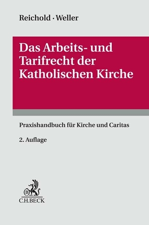 Reichold, Hermann / Weller, Benjamin et al. Das Arbeits- und Tarifrecht der katholischen Kirche - Praxishandbuch für Kirche und Caritas. C.H. Beck, 2024.
