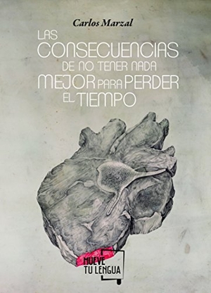 Marzal, Carlos. Las consecuencias de no encontrar nada mejor para perder el tiempo. MueveTuLengua, 2017.