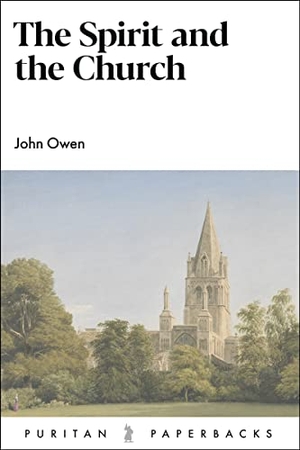 Owen, John. The Spirit and the Church. Banner of Truth Trust, 2021.