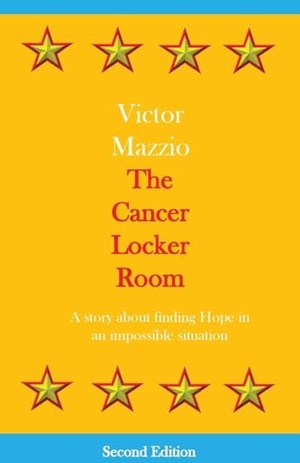Mazzio, Victor. The Cancer Locker Room - A story about finding Hope in an impossible situation. Mazzio Designs LLC, 2025.