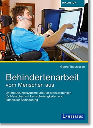 Theunissen, Georg. Behindertenarbeit vom Menschen aus - Unterstützungssysteme und Assistenzleistungen für Menschen mit Lernschwierigkeiten und komplexer Behinderung. Lambertus-Verlag, 2020.