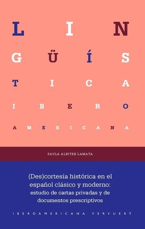 Albitre Lamata, Paula. (Des)cortesía histórica en el español clásico y moderno : estudio de cartas privadas y de documentos prescriptivos. Vervuert Verlagsges., 2025.
