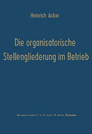 Acker, Heinrich B.. Die organisatorische Stellengliederung im Betrieb. Gabler Verlag, 1973.