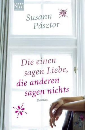 Pásztor, Susann. Die einen sagen Liebe, die anderen sagen nichts. Kiepenheuer & Witsch GmbH, 2013.