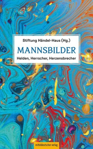 Clemens, Meyer. Mannsbilder - Helden, Herrscher, Herzensbrecher. Mitteldeutscher Verlag, 2026.