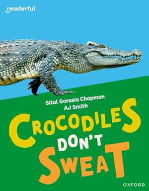 Chapman, Sital Gorasia. Readerful Independent Library: Oxford Reading Level 7: Crocodiles Don't Sweat. Oxford University Press, 2024.