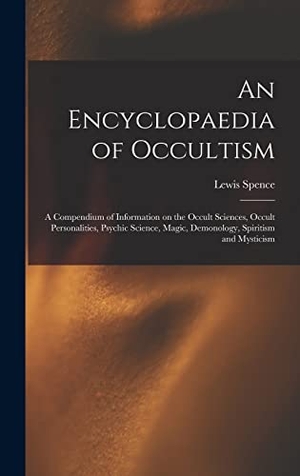 Spence, Lewis. An Encyclopaedia of Occultism - a Compendium of Information on the Occult Sciences, Occult Personalities, Psychic Science, Magic, Demonology, Spiritism and Mysticism. Creative Media Partners, LLC, 2021.