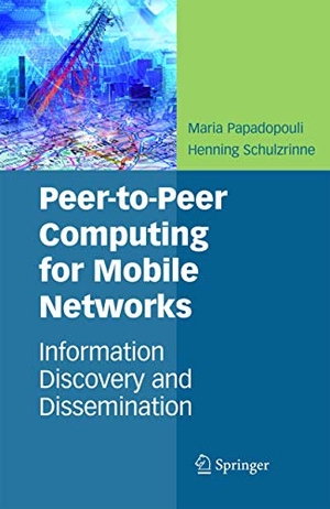 Schulzrinne, Henning / Maria Papadopouli. Peer-to-Peer Computing for Mobile Networks - Information Discovery and Dissemination. Springer US, 2010.