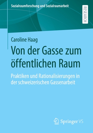 Haag, Caroline. Von der Gasse zum öffentlichen Raum - Praktiken und Rationalisierungen in der schweizerischen Gassenarbeit. Springer Fachmedien Wiesbaden, 2023.