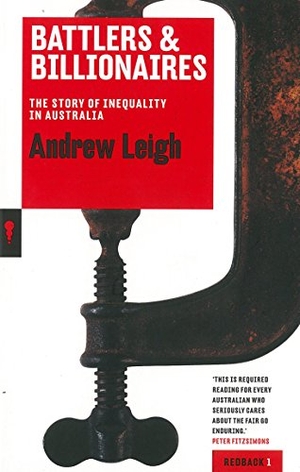 Leigh, Andrew. Battlers & Billionaires - The Story of Inequality in Australia. Black Inc. Redback, 2013.