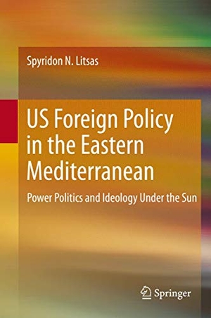 Litsas, Spyridon N.. US Foreign Policy in the Eastern Mediterranean - Power Politics and Ideology Under the Sun. Springer International Publishing, 2020.