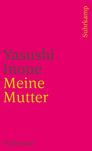 Inoue, Yasushi. Meine Mutter. Suhrkamp Verlag AG, 2008.