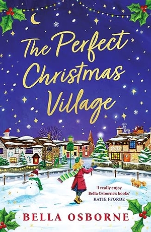 Osborne, Bella. The Perfect Christmas Village - A warm, feel-good festive treat to curl up with this holiday season. Bloomsbury Publishing plc, 2023.