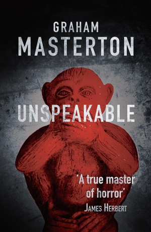Masterton, Graham. Unspeakable - dark horror from a true master. Bloomsbury Publishing plc, 2017.