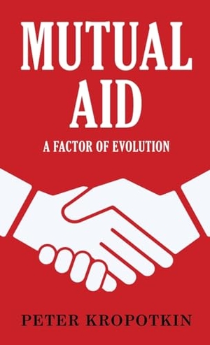 Kropotkin, Peter. Mutual Aid - A Factor of Evolution. Repro India Limited, 2024.