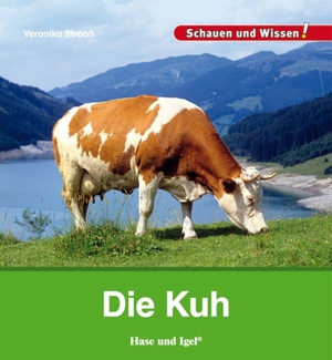 Straaß, Veronika. Die Kuh - Schauen und Wissen!. Hase und Igel Verlag GmbH, 2015.