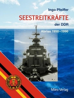 Pfeiffer, Ingo. Seestreitkräfte der DDR - Abriss 1950-1990. Miles-Verlag, 2014.